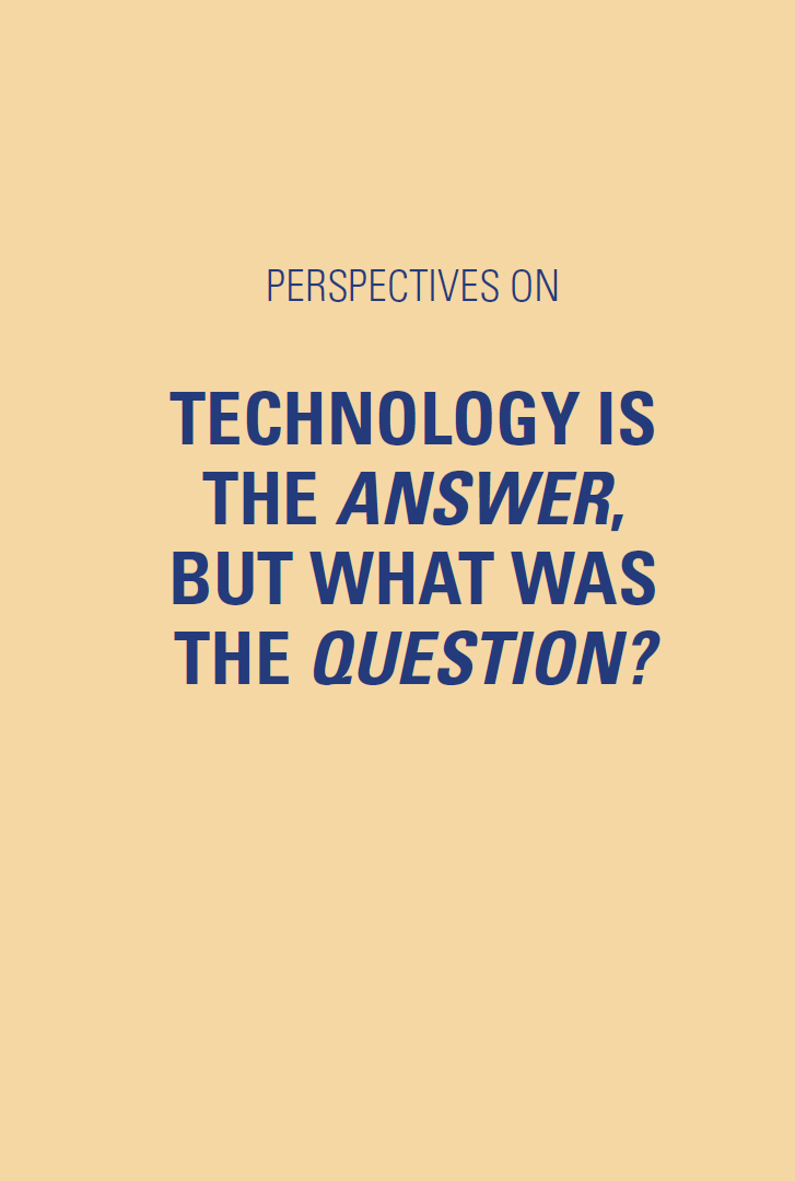 Technology is the answer, but what was the question?