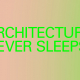 Afgangsudstilling: ARCHITECTURE NEVER SLEEPS