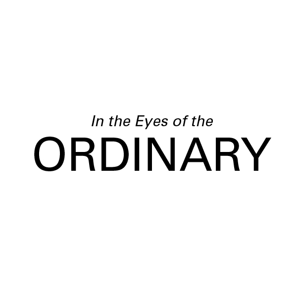 In the Eyes of the Ordinary