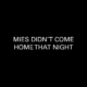 Mies Didnt Come Home That Night